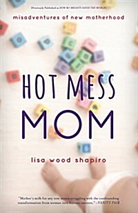 Hot Mess Mom: Misadventures of New Motherhood (Paperback)