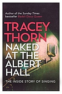 Naked at the Albert Hall : The Inside Story of Singing (Paperback)