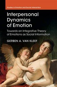 The interpersonal dynamics of emotion : toward an integrative theory of emotions as social information
