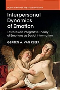 The Interpersonal Dynamics of Emotion : Toward an Integrative Theory of Emotions as Social Information (Hardcover)
