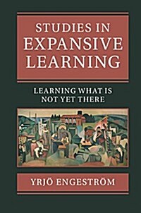 Studies in Expansive Learning : Learning What is Not Yet There (Hardcover)