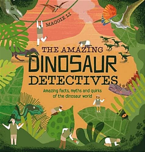 The Amazing Dinosaur Detectives : Amazing facts, myths and quirks of the dinosaur world (Hardcover)