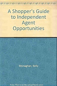 A Shoppers Guide to Independent Agent Opportunities (Paperback, 2)