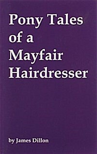 Pony Tales of a Mayfair Hairdresser (Paperback)