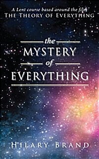 The Mystery of Everything : A Lent Course Based Around the Film the Theory of Everything (Paperback)