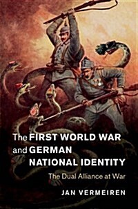 The First World War and German National Identity : The Dual Alliance at War (Hardcover)