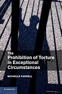 The Prohibition of Torture in Exceptional Circumstances (Paperback)