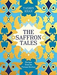 The Saffron Tales : Recipes from the Persian Kitchen (Hardcover)