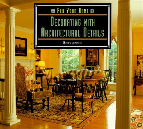 Decorating With Architectural Details (For Your Home) (Paperback, First Edition)