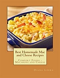 Best Homemade Mac and Cheese Recipes: Comfort Foods - Macaroni and Cheese (Paperback)
