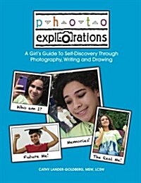 Photo Explorations: A Girls Guide to Self-Discovery Through Photography, Writing and Drawing (Paperback)