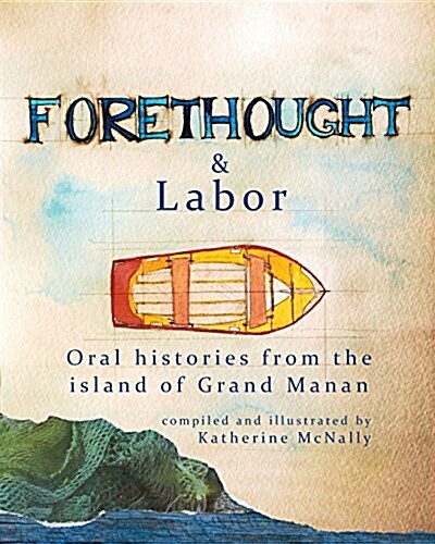 Forethought and Labor: Oral Histories from the Island of Grand Manan (Paperback)