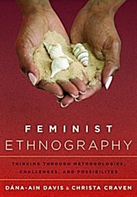 Feminist Ethnography: Thinking Through Methodologies, Challenges, and Possibilities (Paperback)