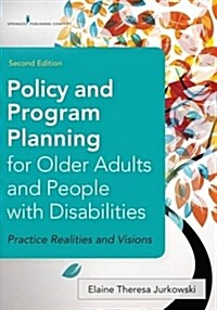Policy and Program Planning for Older Adults and People with Disabilities: Practice Realities and Visions (Paperback, 2)
