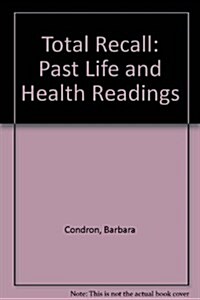 Total Recall: An Introduction to Past Life and Health Readings (Paperback)