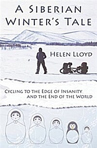 A Siberian Winters Tale : Cycling to the Edge of Insanity and the End of the World (Paperback)