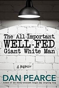 The All Important, Well-Fed, Giant White Man: A Memoir. (Paperback)