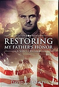 Restoring My Fathers Honor: A Sons Crusade (Hardcover)