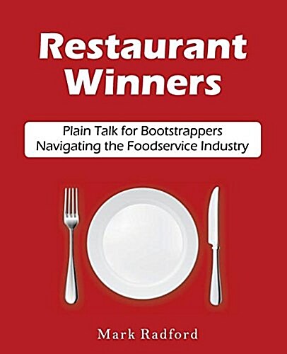 Restaurant Winners: Plain Talk for Bootstrappers Navigating the Foodservice Industry (Paperback)