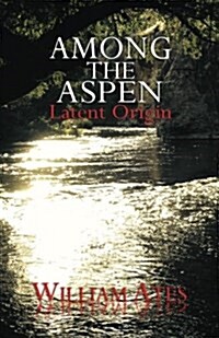 Among the Aspen: Latent Origin (Paperback)