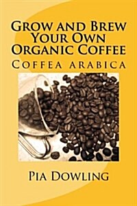 Grow and Brew Your Own Organic Coffee (Paperback)