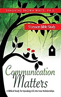 Communication Matters: A Biblical Study for Speaking Life Into Your Relationships (Paperback)