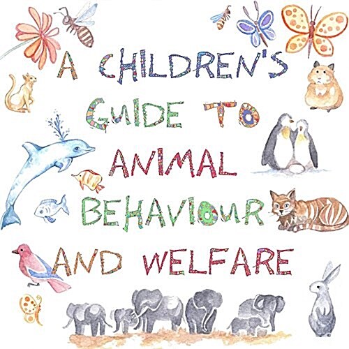 A Childrens Guide to Animal Behaviour and Welfare (Paperback)