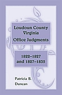 Loudoun County, Virginia Office Judgments, 1822-1827 and 1827-1835 (Paperback)