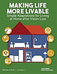 Making Life More Livable: Simple Adaptations for Living at Home After Vision Loss (Paperback, 3)