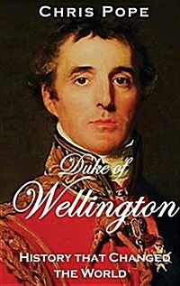 The Duke of Wellington: History That Changed the World (Hardcover)