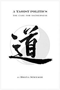A Taoist Politics: The Case for Sacredness (Hardcover)