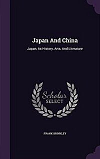 Japan and China: Japan, Its History, Arts, and Literature (Hardcover)