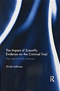 The Impact of Scientific Evidence on the Criminal Trial : The Case of DNA Evidence (Paperback)