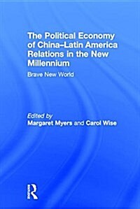 The Political Economy of China-Latin America Relations in the New Millennium : Brave New World (Hardcover)