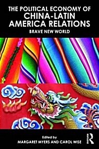 The Political Economy of China-Latin America Relations in the New Millennium : Brave New World (Paperback)
