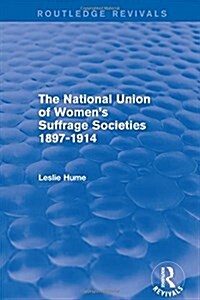 The National Union of Womens Suffrage Societies 1897-1914 (Routledge Revivals) (Hardcover)
