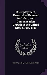 Unemployment, Unsatisfied Demand for Labor, and Compensation Growth in the United States, 1956-1980 (Hardcover)