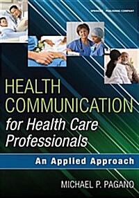 Health Communication for Health Care Professionals: An Applied Approach (Paperback)