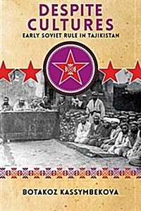 Despite Cultures: Early Soviet Rule in Tajikistan (Paperback)