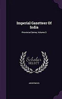 Imperial Gazetteer of India: Provincial Series, Volume 3 (Hardcover)