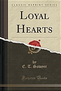 Loyal Hearts (Classic Reprint) (Paperback)