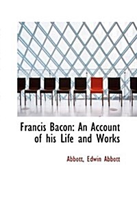 Francis Bacon: An Account of His Life and Works (Hardcover)