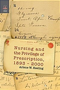 Nursing and the Privilege of Prescription: 1893-2000 (Paperback)