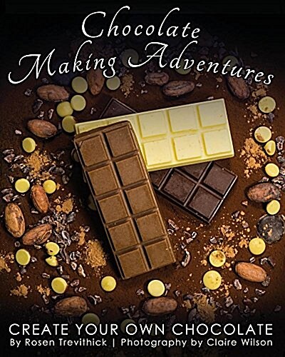 Chocolate Making Adventures: Create Your Own Chocolate (Paperback, 1.0.3)