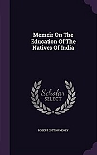 Memoir on the Education of the Natives of India (Hardcover)