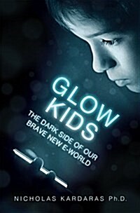Glow Kids: How Screen Addiction Is Hijacking Our Kids - And How to Break the Trance (Hardcover)