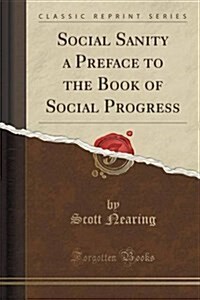 Social Sanity a Preface to the Book of Social Progress (Classic Reprint) (Paperback)