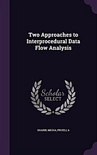 Two Approaches to Interprocedural Data Flow Analysis (Hardcover)