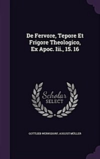 de Fervore, Tepore Et Frigore Theologico, Ex Apoc. III., 15. 16 (Hardcover)