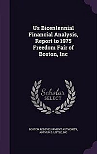 Us Bicentennial Financial Analysis, Report to 1975 Freedom Fair of Boston, Inc (Hardcover)
